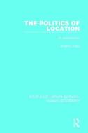 The Politics of Location di Andrew Kirby edito da Taylor & Francis Ltd