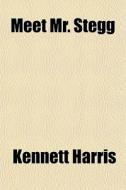 Meet Mr. Stegg di Kennett Harris edito da General Books