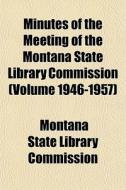 Minutes Of The Meeting Of The Montana St di Montana Commission edito da Lightning Source Uk Ltd