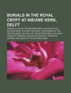 Burials In The Royal Crypt At Nieuwe Ker di Books Llc edito da Books LLC, Wiki Series