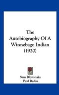 The Autobiography of a Winnebago Indian (1920) di Sam Blowsnake, Paul Radin edito da Kessinger Publishing