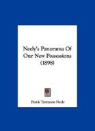 Neely's Panorama of Our New Possessions (1898) di Frank Tennyson Neely edito da Kessinger Publishing