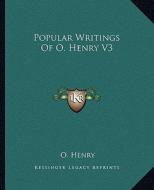 Popular Writings of O. Henry V3 di Henry O edito da Kessinger Publishing