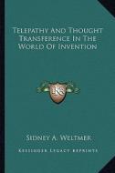 Telepathy and Thought Transference in the World of Invention di Sidney A. Weltmer edito da Kessinger Publishing