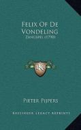 Felix of de Vondeling: Zangspel (1790) di Pieter Pijpers edito da Kessinger Publishing