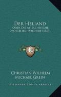 Der Heliand: Oder Die Altsachsische Evangelienharmonie (1869) di Christian Wilhelm Michael Grein edito da Kessinger Publishing