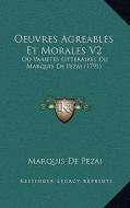 Oeuvres Agreables Et Morales V2: Ou Varietes Litteraires Du Marquis de Pezai (1791) di Marquis De Pezai edito da Kessinger Publishing