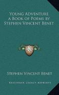 Young Adventure a Book of Poems by Stephen Vincent Benet di Stephen Vincent Benet edito da Kessinger Publishing