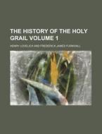 The History of the Holy Grail Volume 1 di Henry Lovelich edito da Rarebooksclub.com