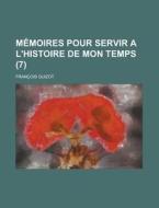 Memoires Pour Servir A L\'histoire De Mon Temps (7) di United States Congressional House, Francois Pierre Guilaume Guizot edito da Rarebooksclub.com