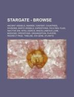 Stargate - Browse: Ancient Vessels, Awards, Content, Countries, Divisions, Earth Vessels, Expeditions, Facilties, Files, Inactive Sim, Intelligence, M di Source Wikia edito da Books Llc, Wiki Series