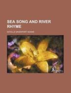Sea Song and River Rhyme di Estelle Davenport Adams edito da Rarebooksclub.com