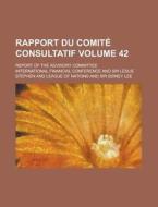 Rapport Du Comite Consultatif; Report of the Advisory Committee Volume 42 di International Financial Conference edito da Rarebooksclub.com