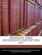 American Land Sovereignty Protection Act edito da Bibliogov