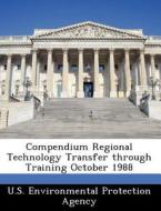 Compendium Regional Technology Transfer Through Training October 1988 edito da Bibliogov