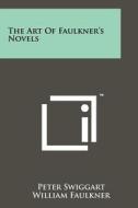 The Art of Faulkner's Novels di Peter Swiggart, William Faulkner edito da Literary Licensing, LLC