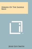 Heroes of the Saddle Bags di Jesse Guy Smith edito da Literary Licensing, LLC