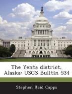The Yenta District, Alaska di Stephen Reid Capps edito da Bibliogov