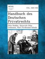 Handbuch Des Deutschen Privatrechts di Otto Stobbe, Heinrich Otto Lehmann, Karl Ferdinand Schulz edito da Gale, Making of Modern Law