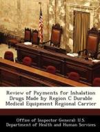 Review Of Payments For Inhalation Drugs Made By Region C Durable Medical Equipment Regional Carrier edito da Bibliogov