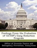 Findings From The Evaluation Of Ojjdp\'s Gang Reduction Program edito da Bibliogov