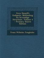 Java: Deszelfs Gedaante, Bekleeding En Inwendige Structuur, Volume 4 di Franz Wilhelm Junghuhn edito da Nabu Press