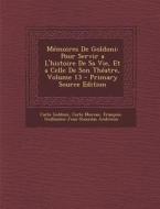 Memoires de Goldoni: Pour Servir A L'Histoire de Sa Vie, Et a Celle de Son Theatre, Volume 13 di Carlo Goldoni, Carlo Moreau, Francois Guillaume Jean Andrieux edito da Nabu Press