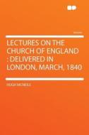 Lectures on the Church of England di Hugh Mcneile edito da HardPress Publishing