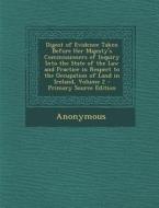 Digest of Evidence Taken Before Her Majesty's Commissioners of Inquiry Into the State of the Law and Practice in Respect to the Occupation of Land in edito da Nabu Press