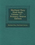 Shetland Pony Stud-Book, Volume 17... edito da Nabu Press