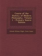 Course of the History of Modern Philosophy, Volume 1 - Primary Source Edition di Orlando Williams Wight, Victor Cousin edito da Nabu Press