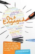 Get Engaged: How Great Trainers Think and What They Do to Get Participants to Stay, Play, Learn and Grow di Donna McGeorge edito da LULU PR