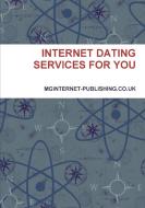 INTERNET DATING SERVICES FOR YOU di Mginternet-Publishing. Co. Uk edito da Lulu.com
