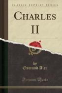 Charles Ii (classic Reprint) di Osmund Airy edito da Forgotten Books