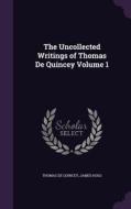 The Uncollected Writings Of Thomas De Quincey Volume 1 di Thomas De Quincey, Professor James Hogg edito da Palala Press