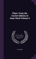 Plays. From The Correct Edition Of Isaac Reed Volume 6 di Isaac Reed edito da Palala Press