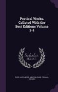 Poetical Works. Collated With The Best Editions Volume 3-4 di Alexander Pope, Thomas Park edito da Palala Press
