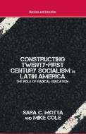 Constructing Twenty-First Century Socialism in Latin America di M. Cole, S. Motta edito da Palgrave Macmillan US