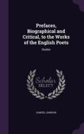 Prefaces, Biographical And Critical, To The Works Of The English Poets di Samuel Johnson edito da Palala Press