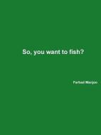 So, You Want To Fish? di Farhad Manjoo edito da Lulu.com