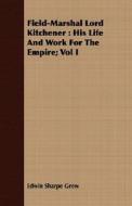 His Life And Work For The Empire; Vol I di Edwin Sharpe Grew edito da Read Books