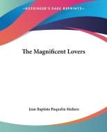 The Magnificent Lovers di Jean Baptiste Poquelin Moliere edito da Kessinger Publishing Co