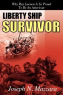 Liberty Ship Survivor: Why Ray Laenen Is So Proud to Be an American di Joseph N. Mazzara edito da AUTHORHOUSE