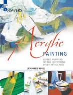 Acrylic Painting: Expert Answers to the Questions Every Artist Asks di Jennifer King edito da Barron's Educational Series