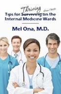 Tips for Thriving on the Internal Medicine Wards di Mel A. Ona M. D. edito da Booksurge Publishing