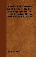 Annals Of The Twenty-Ninth Century; Or, The Autobiography Of The Tenth President Of The World-Republic. Vol. II. di Andrew Blair edito da Swedenborg Press