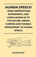 Human Speech - Some Observations, Experiments, And Conclusions as to the Nature, Origin, Purpose and Possible Improvemen di Richard Paget edito da Mcmaster Press