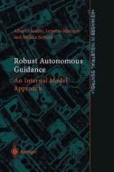 Robust Autonomous Guidance di Alberto Isidori, Lorenzo Marconi, Andrea Serrani edito da Springer London