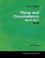 Edward Elgar - Pomp and Circumstance March No.1 - Op.39 - A Full Score di Edward Elgar edito da Read Books