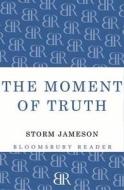 The Moment Of Truth di Storm Jameson edito da Bloomsbury Publishing Plc